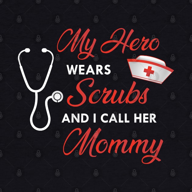 Nurse Daughter - My hero wears scrubs and I call her mommy by KC Happy Shop